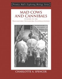 Mad Cows and Cannibals: A Guide to the Transmissible Spongiform Encephalopathies