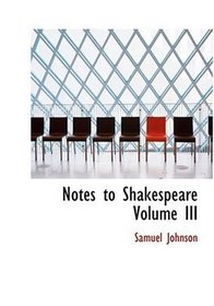Notes to Shakespeare   Volume III (Large Print Edition)