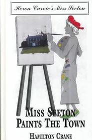 Miss Seton Paints the Town (Miss Seeton, Bk 10) (Large Print)