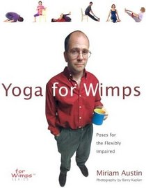 Yoga For Wimps: Poses for The Flexibly Impaired