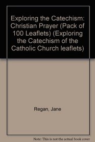 Christian Prayer (Exploring the Catechism of the Catholic Church)