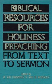 Biblical Resources For Holiness Preaching, Vol. 1: From Text to Sermon