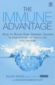 The Immune Advantage: Boost Your Immune System - The Single Most Important Thing You Can Do for Your Health