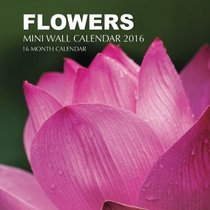 Flowers Mini Wall Calendar 2016: 16 Month Calendar