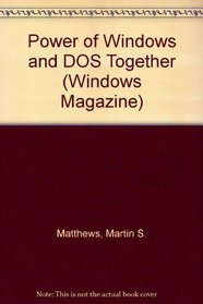 The Power of Windows and DOS Together: Work Faster and Smarter by Combining the Strengths of Both (Windows Magazine)