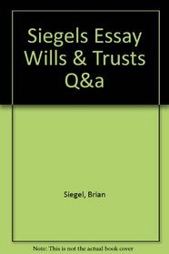 Siegels Essay Wills & Trusts Q&a