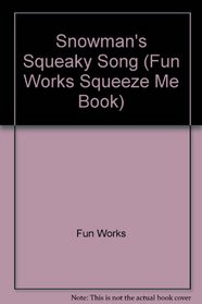 Snowman's Squeaky Song (Fun Works Squeeze Me Book)
