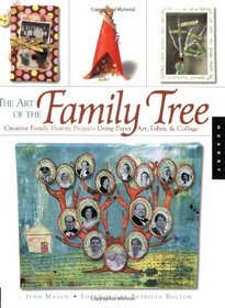 The Art of the Family Tree: Creative Family History Projects Using Paper Art, Fabric and Collage