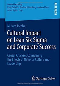 Cultural Impact on Lean Six Sigma and Corporate Success: Causal Analyses Considering the Effects of National Culture and Leadership (Forum Marketing)