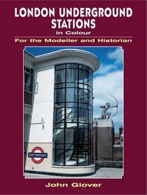 LONDON UNDERGROUND STATIONS IN COLOUR FOR THE MODELLER AND HISTORIAN (For the Modeller & Historian)