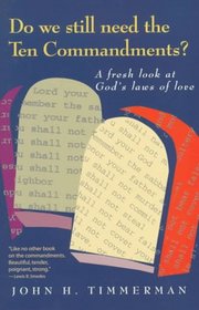 Do We Still Need the Ten Commandments?: A Fresh Look at God's Laws of Love & Changing Perspectives
