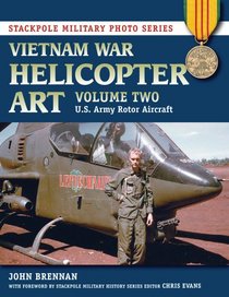 Vietnam War Helicopter Art: Vol. 2, U.S. Army Rotor Aircraft (Stackpole Military Photo Series)