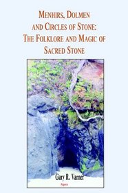 Menhirs, Dolmen, And Circles Of Stone: The Folklore And Magic Of Sacred Stone