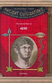 The Life & Times of Nero (Biography from Ancient Civilizations) (Biography from Ancient Civilizations)