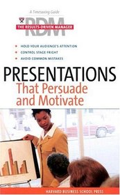 Presentations That Persuade and Motivate (The Results-Driven Manager Series)