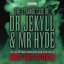 The Strange Case of Dr Jekyll & Mister Hyde: BBC Radio 4 Full-Cast Dramatisation