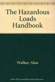 The Hazardous Loads Handbook