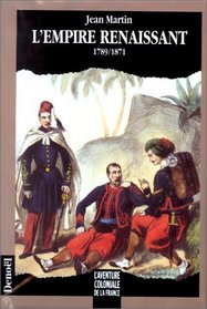 L'Empire renaissant: 1789-1871 (L'Aventure coloniale de la France) (French Edition)