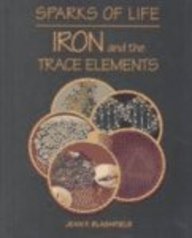 Iron and the Trace Elements (Blashfield, Jean F. Sparks of Life.)
