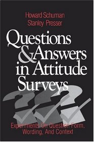 Questions and Answers in Attitude Surveys : Experiments on Question Form, Wording, and Context