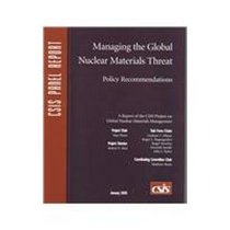 Managing the Global Nuclear Naterials Threat: Policy Recommendations (Csis Panel Report)