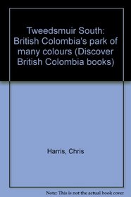 Tweedsmuir, south: British Columbia's park of many colours (Discover British Columbia books)