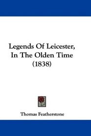 Legends Of Leicester, In The Olden Time (1838)