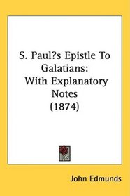 S. Pauls Epistle To Galatians: With Explanatory Notes (1874)