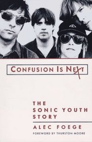 Confusion Is Next : The Sonic Youth Story