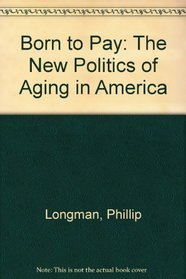 Born to Pay: The New Politics of Aging in America