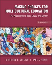 Making Choices for Multicultural Education: Five Approaches to Race, Class and Gender