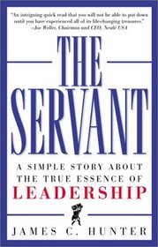 The Servant : A Simple Story About the True Essence of Leadership