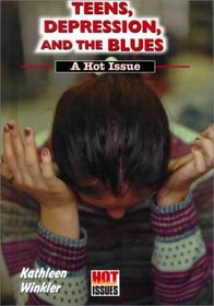 Teens, Depression, and the Blues: A Hot Issue (Hot Issues)