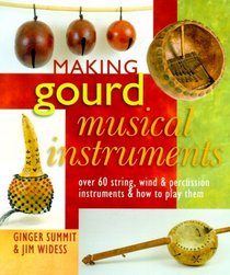 Making Gourd Musical Instruments: Over 60 String, Wind  Percussion Instruments  How to Play Them