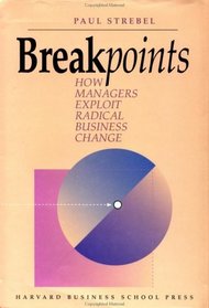 Breakpoints: How Managers Exploit Radical Change