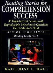 Reading Stories for Comprehension Success: Senior High Level, Reading Level 10-12