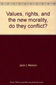 Values, rights, and the new morality, do they conflict? (Inquiry into crucial American problems)