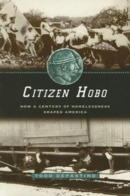 Citizen Hobo : How a Century of Homelessness Shaped America