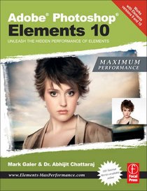 Adobe Photoshop Elements 10: Maximum Performance: Unleash the hidden performance of Elements