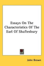 Essays On The Characteristics Of The Earl Of Shaftesbury