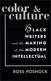 Color and Culture: Black Writers and the Making of the Modern Intellectual