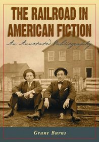 The Railroad in American Fiction: An Annotated Bibliography