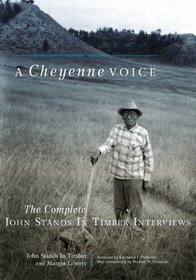 A Cheyenne Voice: The Complete John Stands in Timber Interviews (Civilization of the American Indian Series)