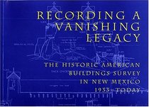 Recording a Vanishing Legacy: The Historic American Buildings Survey in New Mexico, 1933-Today