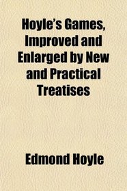 Hoyle's Games, Improved and Enlarged by New and Practical Treatises