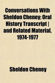 Conversations With Sheldon Cheney; Oral History Transcript | and Related Material, 1974-1977