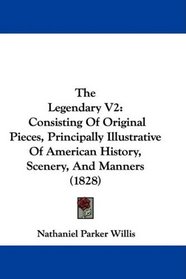The Legendary V2: Consisting Of Original Pieces, Principally Illustrative Of American History, Scenery, And Manners (1828)