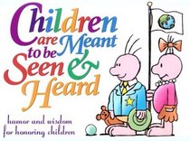 Children Are Meant To Be Seen and Heard Gift Book: Humor and Wisdom for Honoring Children (Keep Coming Back Books)