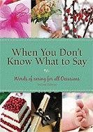 When You Don't Know What To Say: Words of Caring for All Occasions 2nd Edition