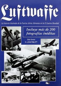 Luftwaffe: Historia Ilustrada De La Fuerza Aerea Alemana En La II Guerra Mundial/ Illustrated History of the German Air Forces in World War II (Spanish Edition)